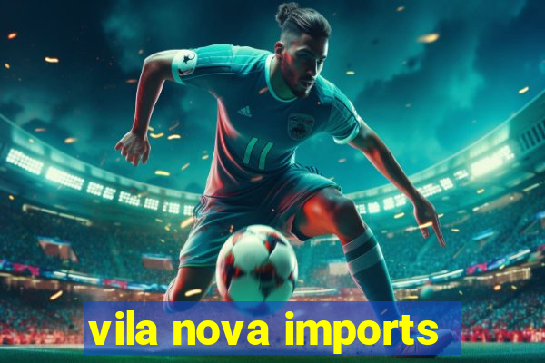 vila nova imports